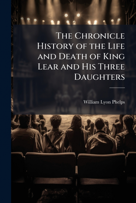 THE CHRONICLE HISTORY OF THE LIFE AND DEATH OF KING LEAR AND