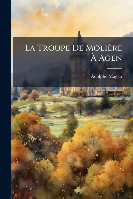 LA TROUPE DE MOLIERE A AGEN
