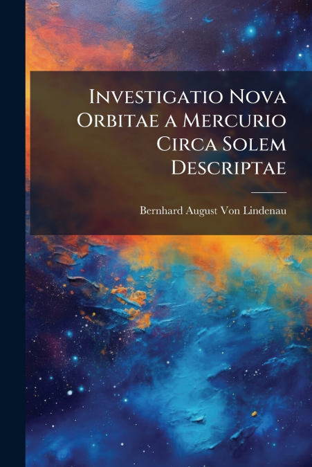 INVESTIGATIO NOVA ORBITAE A MERCURIO CIRCA SOLEM DESCRIPTAE