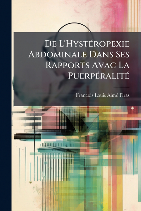 DE L?HYSTEROPEXIE ABDOMINALE DANS SES RAPPORTS AVAC LA PUERP