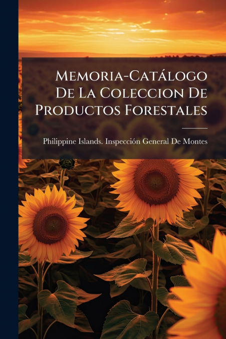 MEMORIA-CATALOGO DE LA COLECCION DE PRODUCTOS FORESTALES