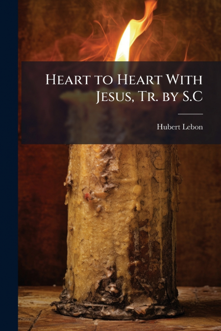 HEART TO HEART WITH JESUS, TR. BY S.C