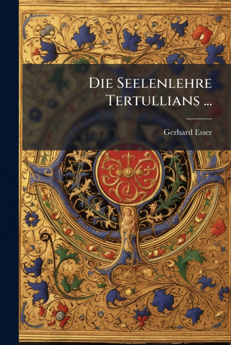 DIE SEELENLEHRE TERTULLIANS ...
