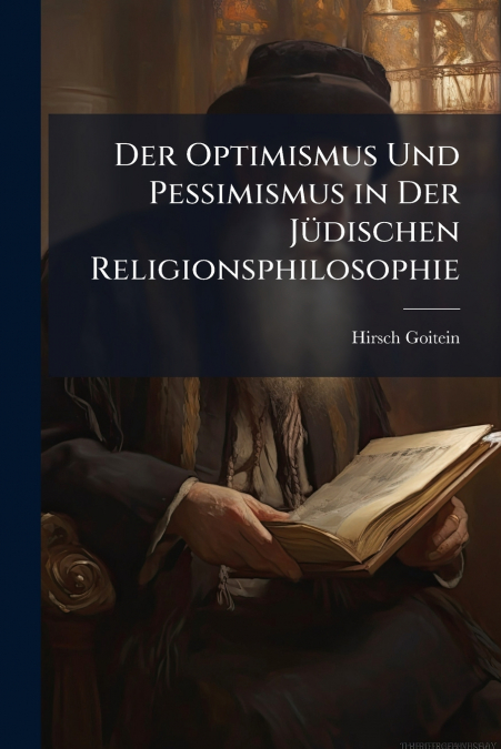 DER OPTIMISMUS UND PESSIMISMUS IN DER JUDISCHEN RELIGIONSPHI