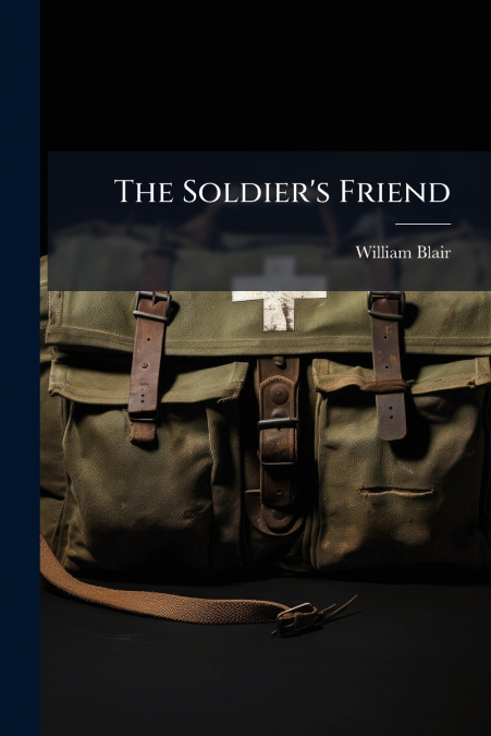THE SOLDIER?S FRIEND