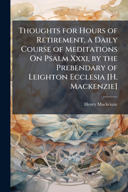 THOUGHTS FOR HOURS OF RETIREMENT, A DAILY COURSE OF MEDITATI