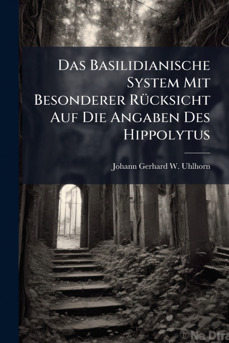 DAS BASILIDIANISCHE SYSTEM MIT BESONDERER RUCKSICHT AUF DIE