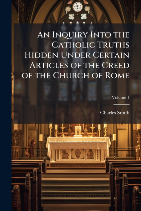 AN INQUIRY INTO THE CATHOLIC TRUTHS HIDDEN UNDER CERTAIN ART