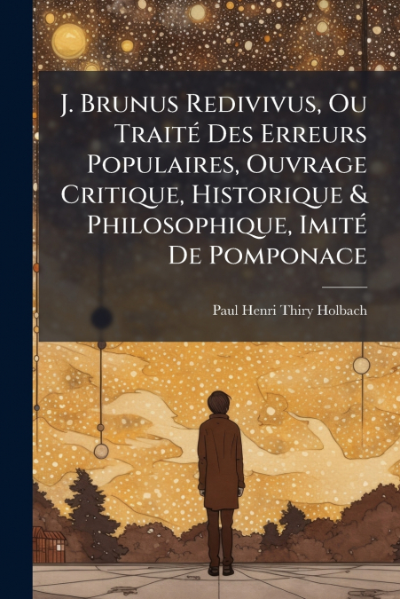 J. BRUNUS REDIVIVUS, OU TRAITE DES ERREURS POPULAIRES, OUVRA