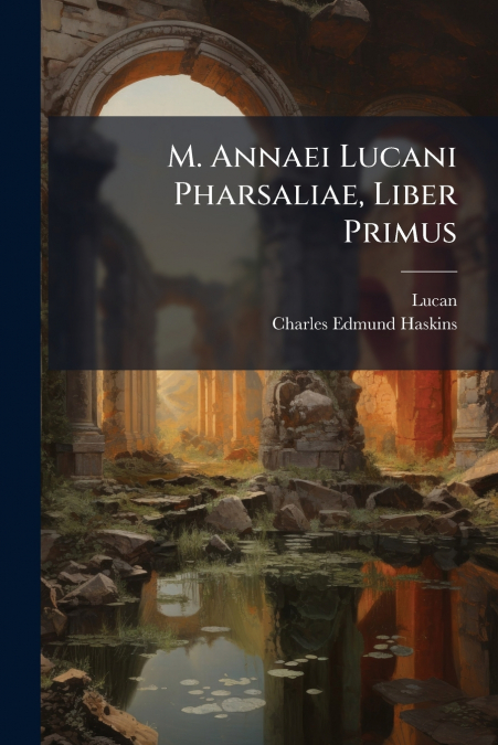 M. ANNAEI LUCANI PHARSALIAE, LIBER PRIMUS