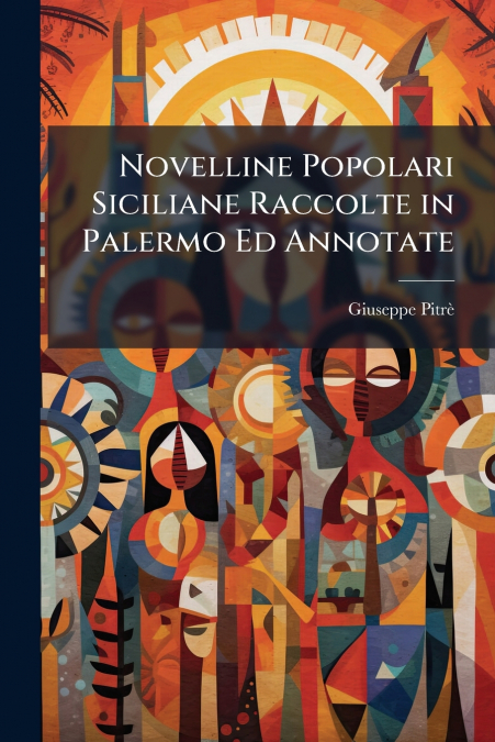 NOVELLINE POPOLARI SICILIANE RACCOLTE IN PALERMO ED ANNOTATE
