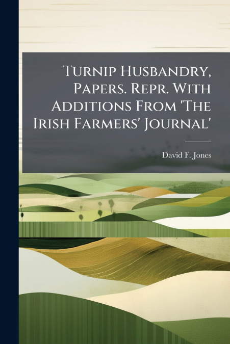 TURNIP HUSBANDRY, PAPERS. REPR. WITH ADDITIONS FROM ?THE IRI