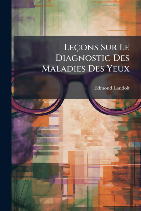 LE�ONS SUR LE DIAGNOSTIC DES MALADIES DES YEUX
