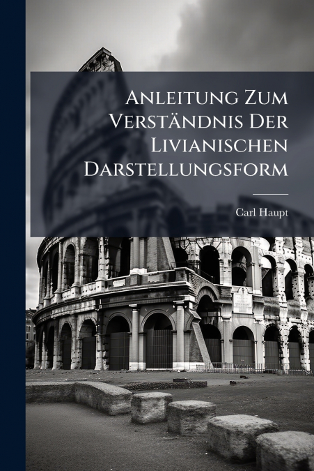 ANLEITUNG ZUM VERSTANDNIS DER LIVIANISCHEN DARSTELLUNGSFORM