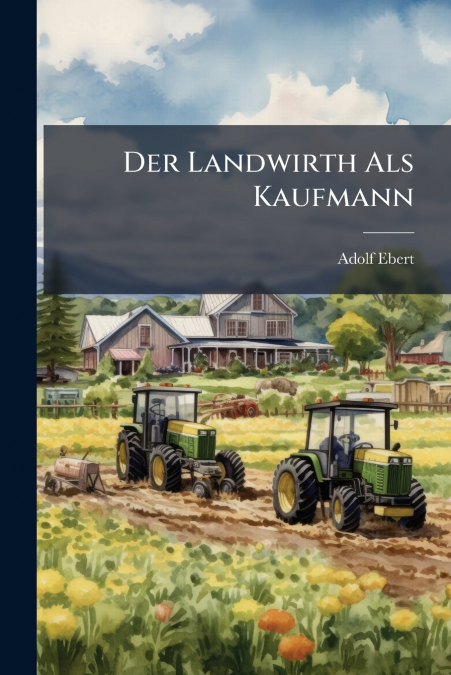 DER LANDWIRTH ALS KAUFMANN