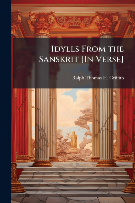 IDYLLS FROM THE SANSKRIT [IN VERSE]