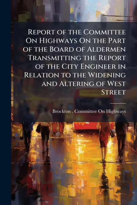 REPORT OF THE COMMITTEE ON HIGHWAYS ON THE PART OF THE BOARD
