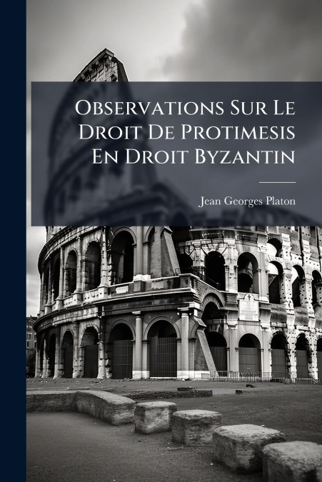 OBSERVATIONS SUR LE DROIT DE PROTIMESIS EN DROIT BYZANTIN