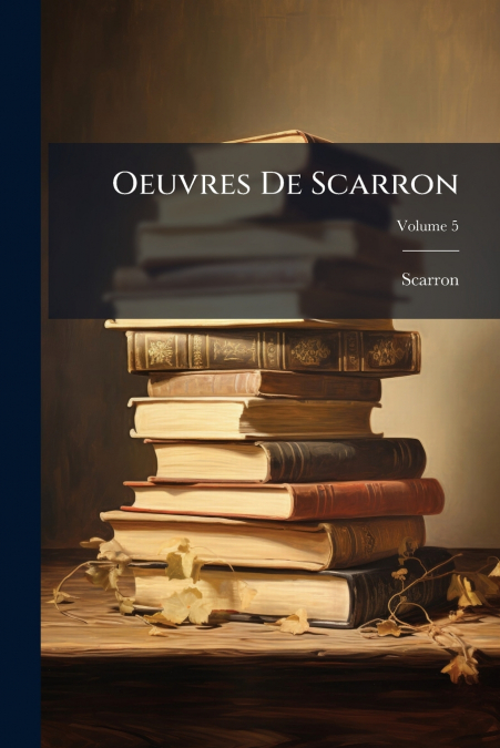 OEUVRES DE SCARRON, VOLUME 5