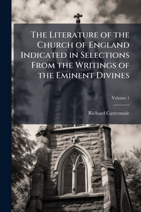 THE LITERATURE OF THE CHURCH OF ENGLAND INDICATED IN SELECTI