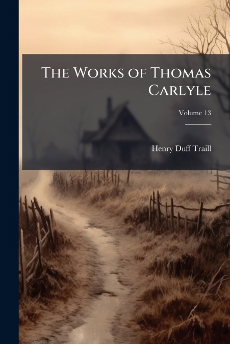 THE WORKS OF THOMAS CARLYLE, VOLUME 13