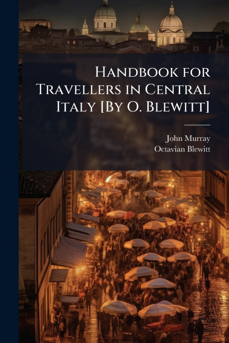 HANDBOOK FOR TRAVELLERS IN CENTRAL ITALY [BY O. BLEWITT]
