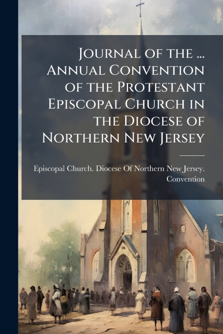 JOURNAL OF THE ... ANNUAL CONVENTION OF THE PROTESTANT EPISC