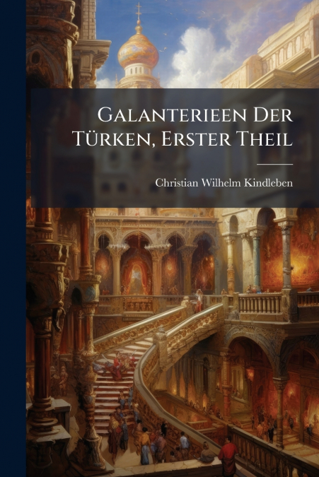 GALANTERIEEN DER TURKEN, ERSTER THEIL