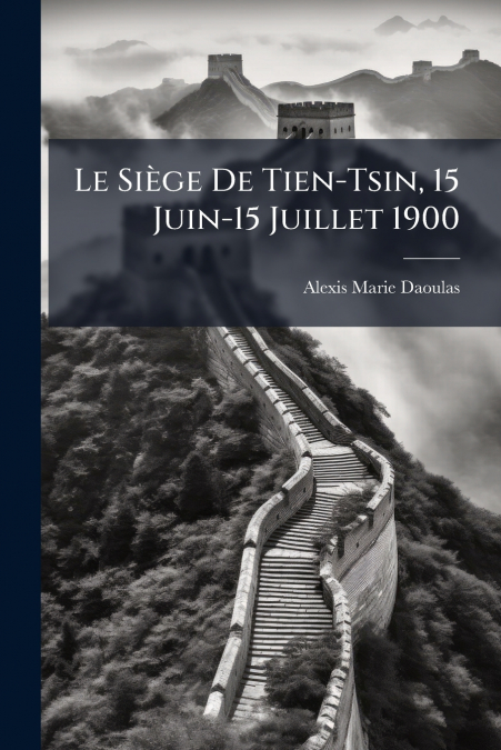LE SIEGE DE TIEN-TSIN, 15 JUIN-15 JUILLET 1900