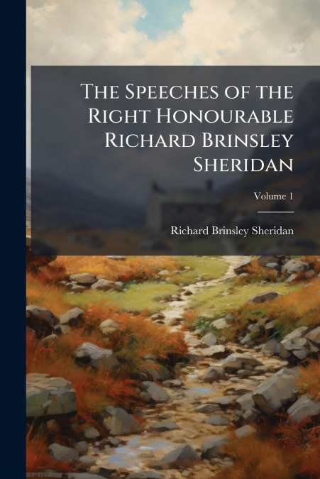 THE SPEECHES OF THE RIGHT HONOURABLE RICHARD BRINSLEY SHERID