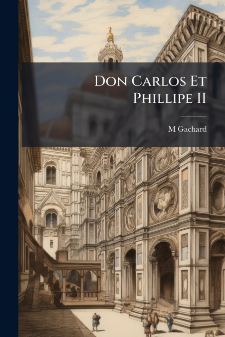 DON CARLOS ET PHILLIPE II