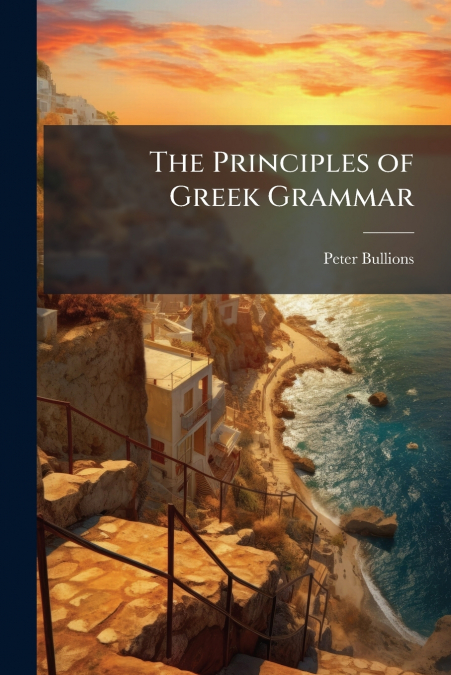 THE PRINCIPLES OF GREEK GRAMMAR