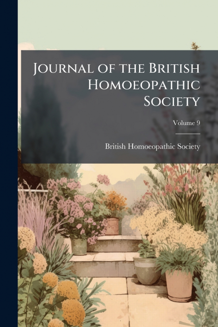 JOURNAL OF THE BRITISH HOMOEOPATHIC SOCIETY, VOLUME 9
