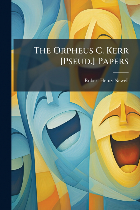 THE ORPHEUS C. KERR [PSEUD.] PAPERS