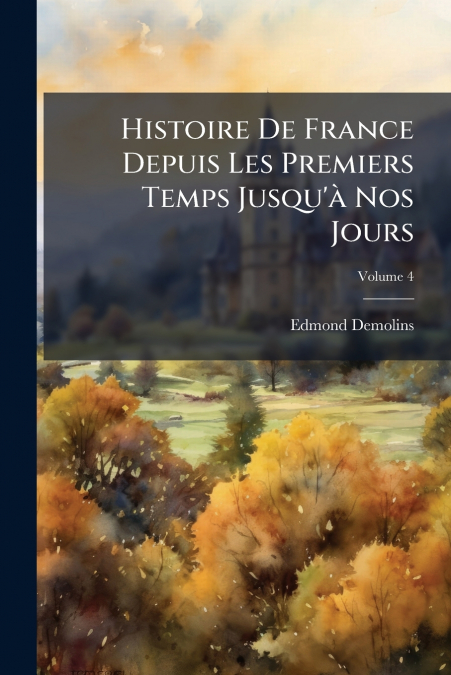 HISTOIRE DE FRANCE DEPUIS LES PREMIERS TEMPS JUSQU?A NOS JOU