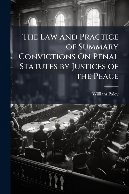 THE LAW AND PRACTICE OF SUMMARY CONVICTIONS ON PENAL STATUTE