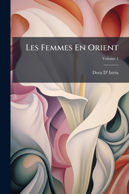 LES FEMMES EN ORIENT, VOLUME 1