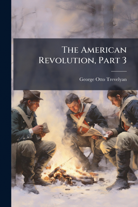 THE AMERICAN REVOLUTION, PART 3
