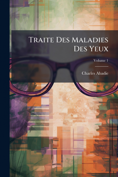 TRAITE DES MALADIES DES YEUX, VOLUME 1