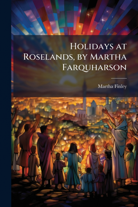 HOLIDAYS AT ROSELANDS, BY MARTHA FARQUHARSON