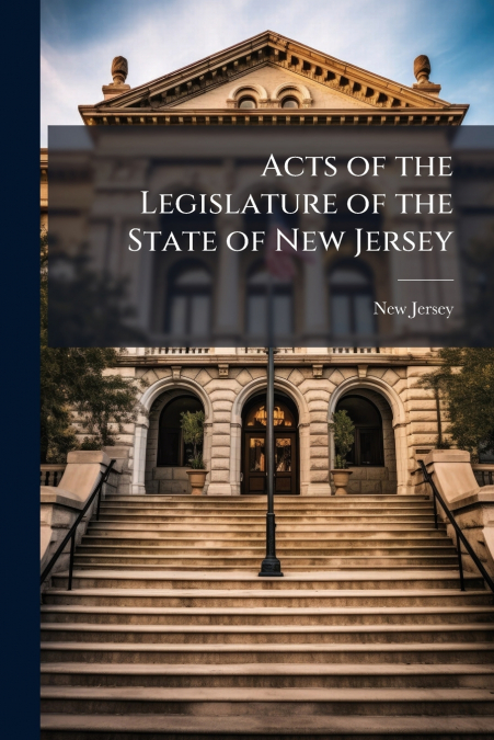 ACTS OF THE LEGISLATURE OF THE STATE OF NEW JERSEY