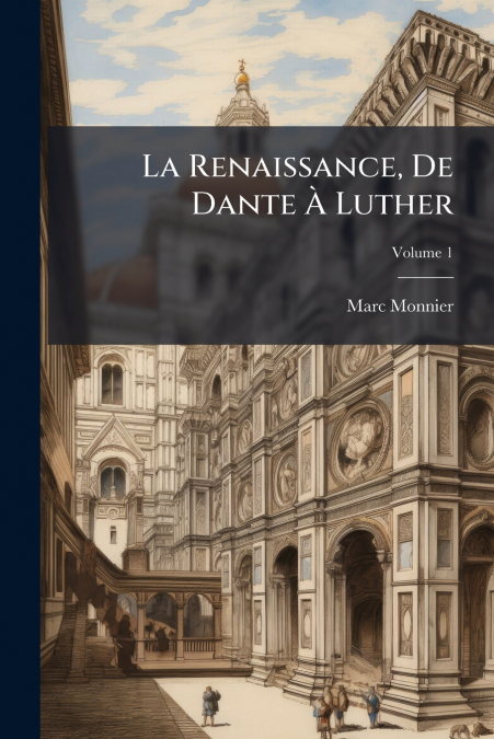 LA RENAISSANCE, DE DANTE A LUTHER