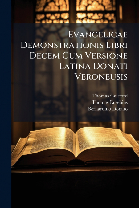 EVANGELICAE DEMONSTRATIONIS LIBRI DECEM CUM VERSIONE LATINA