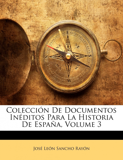 COLECCION DE DOCUMENTOS INEDITOS PARA LA HISTORIA DE ESPA�A,