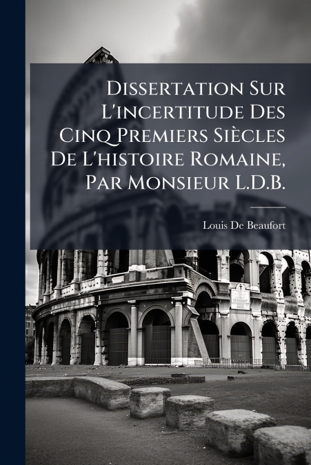 DISSERTATION SUR L?INCERTITUDE DES CINQ PREMIERS SIECLES DE