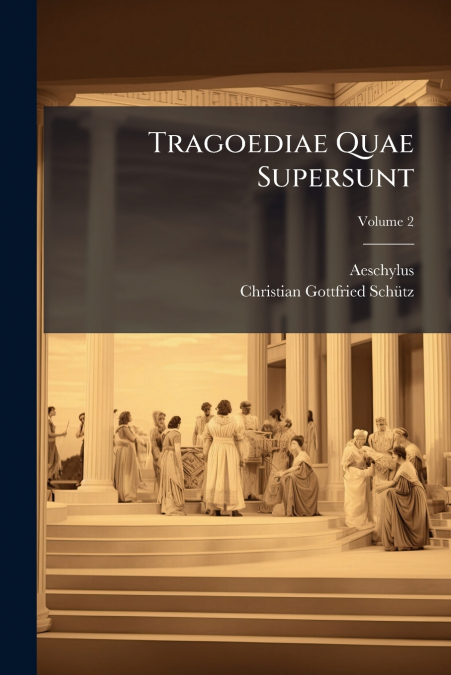 TRAGOEDIAE QUAE SUPERSUNT AC DEPERDITARUM FRAGMENTA