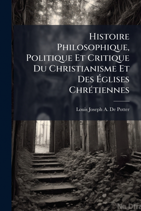HISTOIRE PHILOSOPHIQUE, POLITIQUE ET CRITIQUE DU CHRISTIANIS