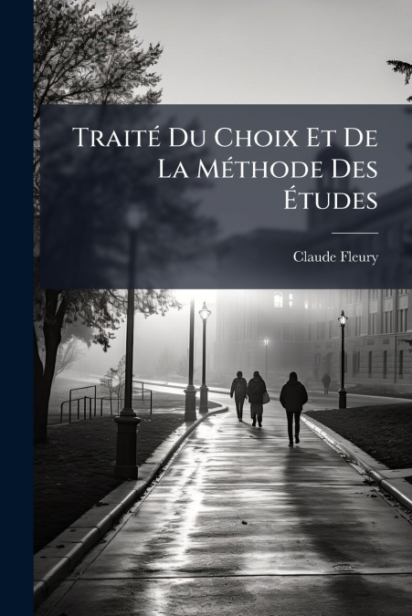 TRAITE DU CHOIX ET DE LA METHODE DES ETUDES