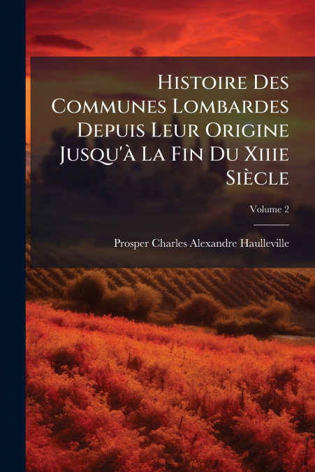 HISTOIRE DES COMMUNES LOMBARDES DEPUIS LEUR ORIGINE JUSQU?A