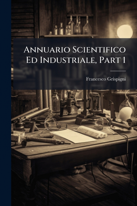 ANNUARIO SCIENTIFICO ED INDUSTRIALE, PART 1